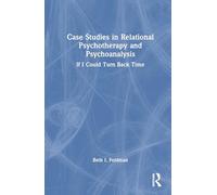 Case Studies in Relational Psychotherapy and Psychoanalysis: If I Could Turn Back Time