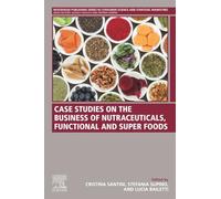 Case Studies on the Business of Nutraceuticals, Functional and Super Foods: A Volume in the Consumer Science and Strategic Marketing Series (Woodhead ... in Consumer Science and Strategic Marketing)