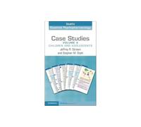 Case Studies: Stahl's Essential Psychopharmacology: Volume 4: Children and Adolescents