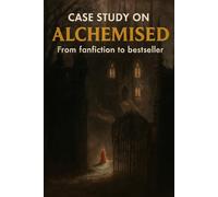 CASE STUDY ON ALCHEMISED: FROM FANFICTION TO BESTSELLER