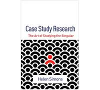 Case Study Research: The Art of Studying the Singular (Qualitative Methods How-To Guides)