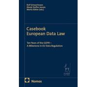 Casebook European Data Law: Ten Years of the GDPR - A Milestone in EU Data Regulation
