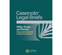 Casenote Legal Briefs for Wills, Trusts, and Estates: Keyed to Sitkoff and Dukeminier