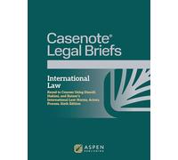 Casenote Legal Briefs: International Law, Keyed to Dunoff, Hakimi, and Ratner