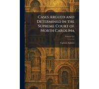 Cases Argued and Determined in the Supreme Court of North Carolina
