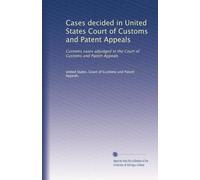Cases decided in United States Court of Customs and Patent Appeals: Customs cases adjudged in the Court of Customs and Patent Appeals: Volume 11