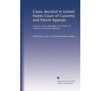 Cases decided in United States Court of Customs and Patent Appeals: Customs cases adjudged in the Court of Customs and Patent Appeals: Volume 7