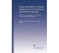 Cases decided in United States Court of Customs and Patent Appeals: Customs cases adjudged in the Court of Customs and Patent Appeals
