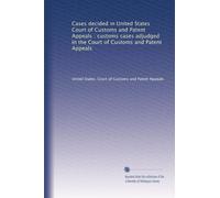 Cases decided in United States Court of Customs and Patent Appeals : customs cases adjudged in the Court of Customs and Patent Appeals: Volume 18