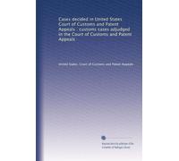 Cases decided in United States Court of Customs and Patent Appeals : customs cases adjudged in the Court of Customs and Patent Appeals: Volume 17