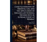 Cases Illustrative of Oriental Life, and the Application of English law to India, Decided in H. M. Supreme Court at Bombay