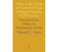 Cases in the Court of Common Pleas of Upper Canada, 23-24 Victoria: Decided from Hilary to Michaelmas Terms