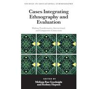 Cases Integrating Ethnography and Evaluation: Making Transformative, Intersectional, and Comparative Connections (Studies in Educational Ethnography)