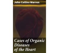 Cases Of Organic Diseases Of The Heart (ebook)