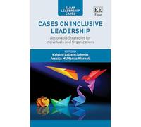 Cases on Inclusive Leadership: Actionable Strategies for Individuals and Organizations (Elgar Leadership Cases series)