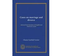 Cases on marriage and divorce: selected from decisions of English and American courts