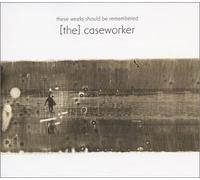 Caseworker - These Weeks Should Be Rem