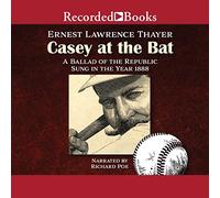 Casey at the Bat: A Ballad of the Republic Sung in the Year 1888