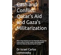 Cash and Conflict: Qatar’s Aid and Gaza’s Militarization: Short Time Horizons are not Inherently Wrong. But Long Conflicts Punish Leaders who ... Gaza, and the October 7 Catastrophe)
