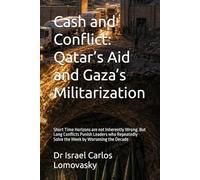 Cash and Conflict: Qatar’s Aid and Gaza’s Militarization: Short Time Horizons are not Inherently Wrong. But Long Conflicts Punish Leaders who ... Gaza, and the October 7 Catastrophe)