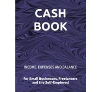 CASH BOOK: INCOME, EXPENSES AND BALANCE for Small Businesses, Freelancers and the Self-Employed (Moduli, Registri e Strumenti Operativi per Imprese e Professionisti)
