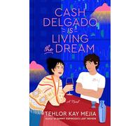 Cash Delgado Is Living the Dream: A Novel