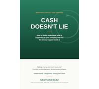 Cash Doesn't Lie: How to finally understand what is happening to your company and free the money trapped inside it