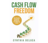 Cash Flow Freedom: The Rental Property Blueprint for Retiring Early