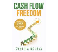 Cash Flow Freedom: The Rental Property Blueprint for Retiring Early