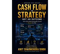 Cash Flow Is Strategy, Not an Outcome: How CFOs Build Sustainable Growth Beyond the P&L (The Modern CFO Series)