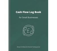Cash Flow Log Book for Small Businesses: Money In and Money Out Financial Tracking Journal for Simple Business Accounting