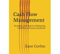 Cash Flow Management: Strategies and Tools for Optimizing Cash Flow in Finance and Retail