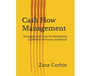 Cash Flow Management: Strategies and Tools for Optimizing Cash Flow in Finance and Retail
