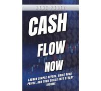 Cash Flow Now: Launch simple offers, raise your prices, and turn skills into steady income