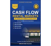Cash Flow Rental Markets: How to Find and Buy Rental Properties in High-Yield U.S. Markets, with Metrics, Screening Systems, and Real Numbers for Investors (The Property Playbook for Investors)