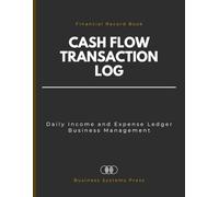 Cash Flow Transaction Log: Daily Income and Expense Ledger for Small Business Management; 130-Page Financial Record Book