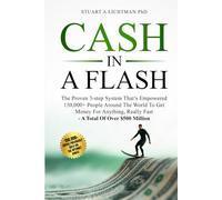 Cash in a Flash: The Proven 3-Step That's Empowered 150,000+ People Around the World to Get Money For Anything, Really Fast!
