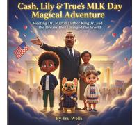 Cash, Lily and True’s MLK Day Magical Adventure: Meeting Dr. Martin Luther King Jr. and the Dream That Changed the World (Adventures With Cash The Fluffy Frenchie)