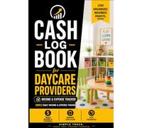 Cash Log Book for Daycare Providers: Simple Daily Income & Expense Tracker for Daycare Business - Childcare Bookkeeping Log
