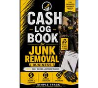 Cash Log Book for Junk Removal Business: Simple Daily Income & Expense Tracker