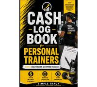 Cash Log Book for Personal Trainers: SUBTITLE Simple Daily Income & Expense Tracker