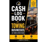 Cash Log Book for Towing Businesses: Income & Expense Tracker for Tow Truck Companies & Owner Operators