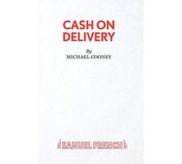 Cash On Delivery: A Play For A Small Ensemble (Acting Edition S.)