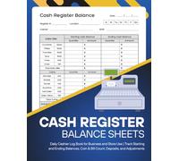 Cash Register Balance Sheets: Daily Cashier Log Book for Business and Store Use | Track Starting and Ending Balances, Coin & Bill Count, Deposits, and Adjustments