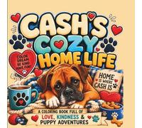 Cash’s Cozy Home Life: A coloring book full of Kindness, Love and Puppy Homelife Adventures (Cash’s Adventures)