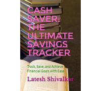 Cash Saver: The Ultimate Savings Tracker: Track, Save, and Achieve Financial Goals with Ease