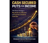 Cash Secured Puts for Income: The Proven Strategy to Buy Stocks at a Discount and Generate Consistent Cash Flow (THE COMPLETE OPTIONS INCOME MASTERY SERIES)