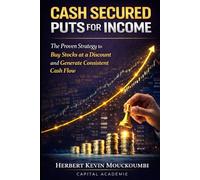Cash Secured Puts for Income: The Proven Strategy to Buy Stocks at a Discount and Generate Consistent Cash Flow (THE COMPLETE OPTIONS INCOME MASTERY SERIES)