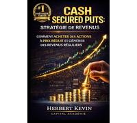 CASH SECURED PUTS : STRATÉGIE DE REVENUS: Comment acheter des actions à prix réduit et générer des revenus réguliers (Maîtriser l'Art du Trading ... 10 Livres pour Générer des Revenus Réguliers)