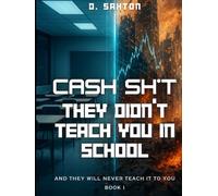 Cash Sh*t They Didn't Teach in School: The Real Game Behind Money, Control, and Financial Freedom (Cash Sh*t Series)
